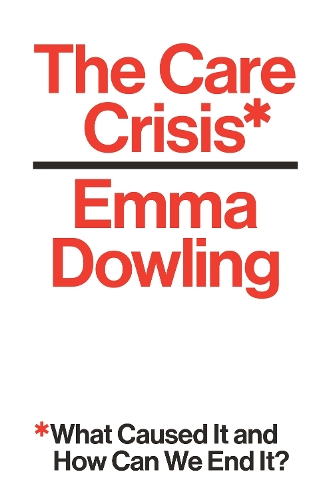 Бумажная книга «The Care Crisis: What Caused It and How Can We End It?», автор Эмма Даулинг - фото №1