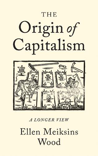 Бумажная книга «The Origin of Capitalism: A Longer View», автор Эллен Мейксинс Вуд - фото №1