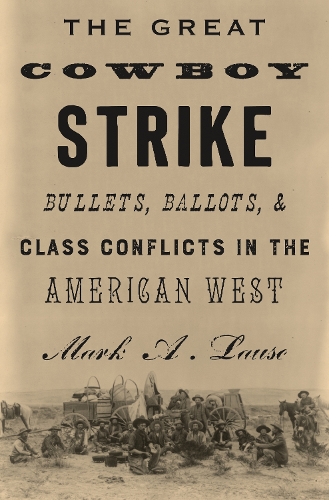 Бумажная книга «The Great Cowboy Strike: Bullets, Ballots & Class Conflicts in the American West», автор Марк Лаузе - фото №1