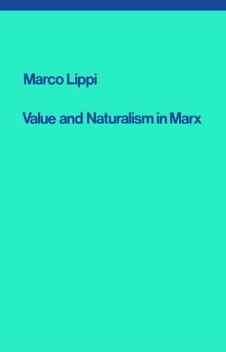 Бумажная книга «Value and Naturalism in Marx», автор Марко Липпи - фото №1