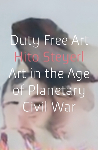 Бумажная книга «Duty Free Art: Art in the Age of Planetary Civil War», автор Хито Штайерль - фото №1