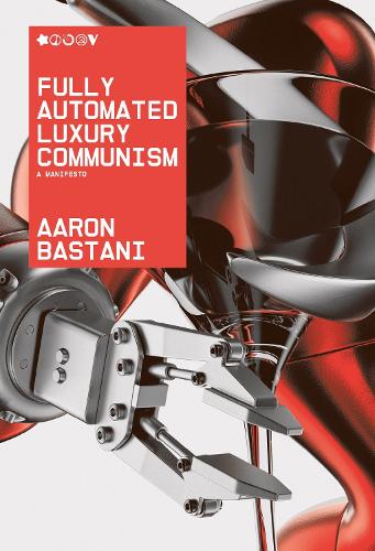 Паперова книга «Fully Automated Luxury Communism: A Manifesto», автор Аарон Бастані - фото №1