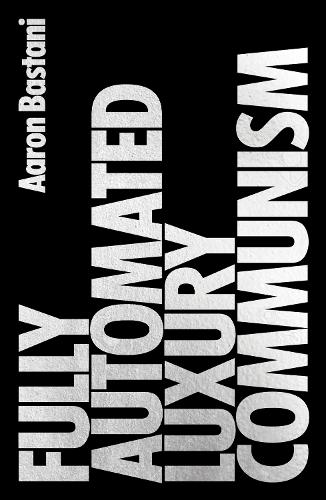 Бумажная книга «Fully Automated Luxury Communism: A Manifesto», автор Аарон Бастани - фото №1