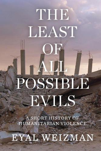 Бумажная книга «The Least of All Possible Evils: A Short History of Humanitarian Violence», автор Эяль Вейцман - фото №1