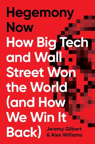 Паперова книга «Hegemony Now: How Big Tech and Wall Street Won the World (And How We Win it Back)», авторів Алекс Вільямс, Джеремі Гілберт - фото №1