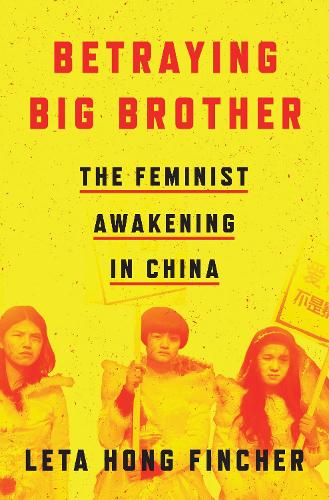 Бумажная книга «Betraying Big Brother: The Feminist Awakening in China», автор Лета Хонг Финчер - фото №1
