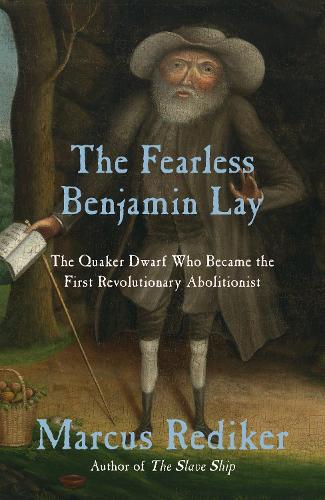 Бумажная книга «The Fearless Benjamin Lay: The Quaker Dwarf Who Became the First Revolutionary Abolitionist», автор Маркус Редикер - фото №1