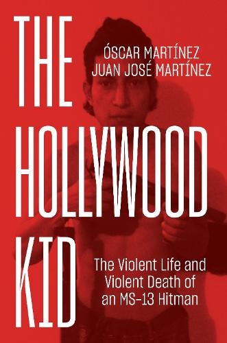 Бумажная книга «The Hollywood Kid: The Violent Life and Violent Death of an MS-13 Hitman», авторов Хуан Мартинес, Оскар Мартинес - фото №1