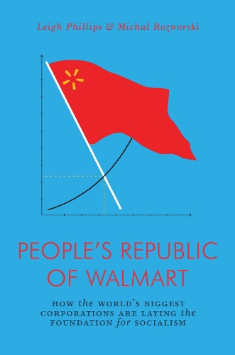 Paper book «The People's Republic of Walmart: How the World’s Biggest Corporations are Laying the Foundation for Socialism», authors Leigh Phillips, Michal Rozworski - фото №1