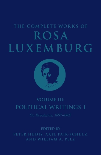 Бумажная книга «The Complete Works of Rosa Luxemburg Volume III: Political Writings 1, On Revolution 1897–1905», автор Роза Люксембург - фото №1