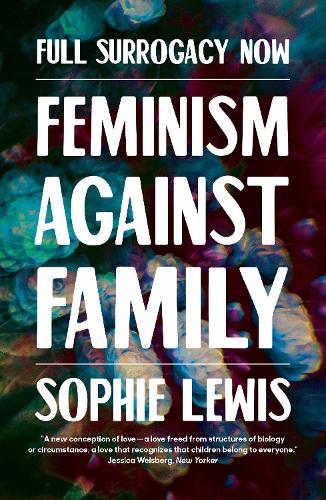 Бумажная книга «Full Surrogacy Now: Feminism Against Family», автор Софи Льюис - фото №1