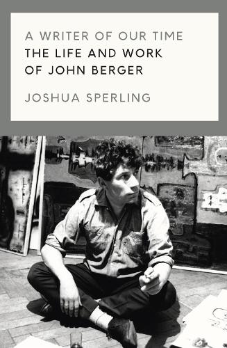 Бумажная книга «A Writer of Our Time: The Life and Work of John Berger», автор Джошуа Сперлинг - фото №1