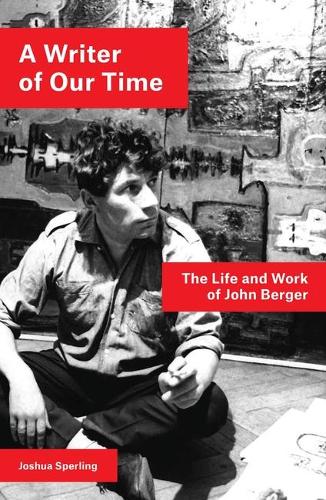 [object Object] «A Writer of Our Time: The Life and Work of John Berger», автор Джошуа Сперлінг - фото №1