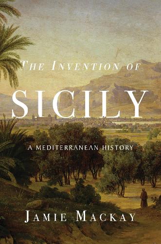 Паперова книга «The Invention of Sicily: A Mediterranean History», автор Джеймі Маккей - фото №1