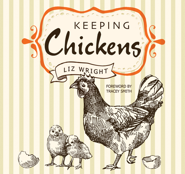 Паперова книга «Keeping Chickens: Choosing, Nurturing & Harvests», автор Ліз Райт - фото №1