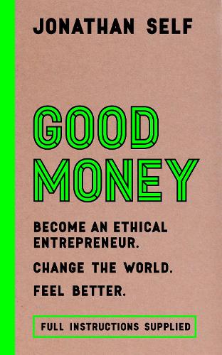 Бумажная книга «Good Money: Become an Ethical Entrepreneur», автор Джонатан Селф - фото №1