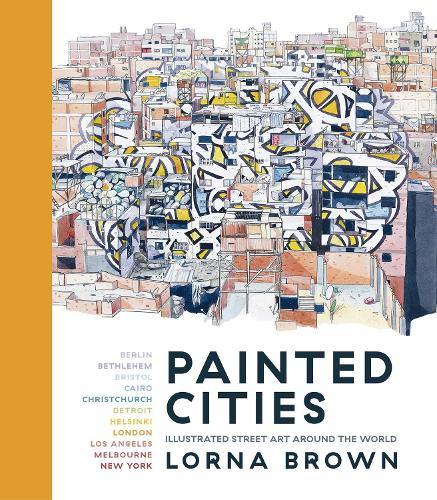 Паперова книга «Painted Cities: Illustrated Street Art Around the World», автор Лорна Браун - фото №1
