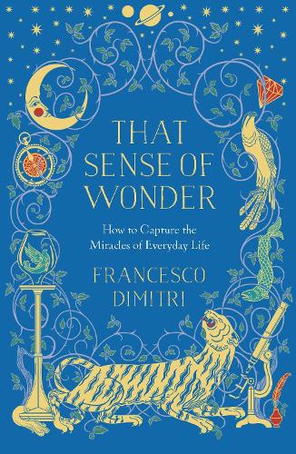 Бумажная книга «That Sense of Wonder: How to Capture the Miracles of Everyday Life», автор Франческо Димитри - фото №1