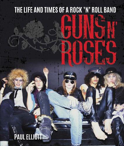 Бумажная книга «Guns N' Roses: The Life and Times of a Rock N' Roll Band», автор Пол Эллиот - фото №1