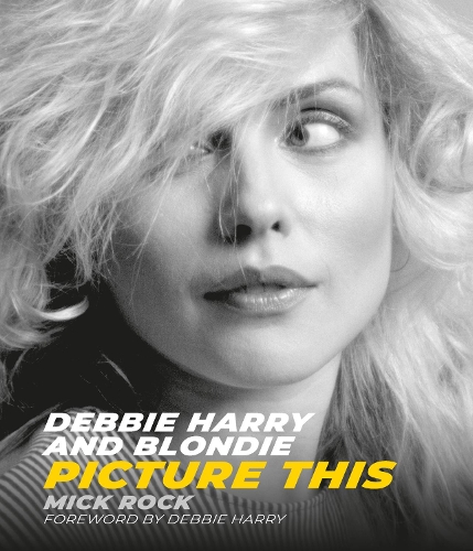 [object Object] «Debbie Harry and Blondie: Picture This», автор Мік Рок - фото №1