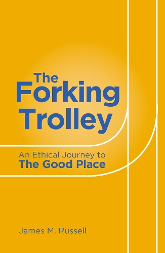 Паперова книга «The Forking Trolley: An Ethical Journey to The Good Place», автор Джеймс М. Рассел - фото №1