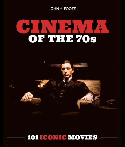 Бумажная книга «Cinema of the 70s: 101 Iconic Movies», автор Джон Х. Фут - фото №1