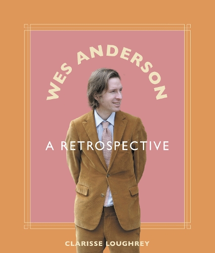 Бумажная книга «Wes Anderson: A Retrospective», автор Кларис Лохри - фото №1