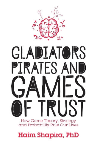 Бумажная книга «Gladiators, Pirates and Games of Trust: How Game Theory, Strategy and Probability Rule Our Lives», автор Хаим Шапира - фото №1