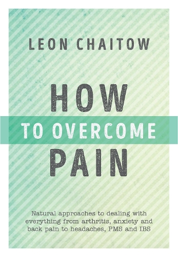 Бумажная книга «How to Overcome Pain: Natural Approaches to Dealing with Everything from Arthritis, Anxiety and Back Pain to Headaches, PMS, and IBS», автор Леон Хаитов - фото №1