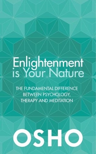 Паперова книга «Enlightenment is Your Nature: The Fundamental Difference Between Psychology, Therapy and Meditation», автор Ошо - фото №1