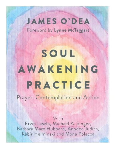 Бумажная книга «Soul Awakening Practice: Prayer, Contemplation and Action», авторов Барбара Маркс Хаббард, Эрвин Ласло, Джеймс О'Деа, Майкл А. Сингер - фото №1