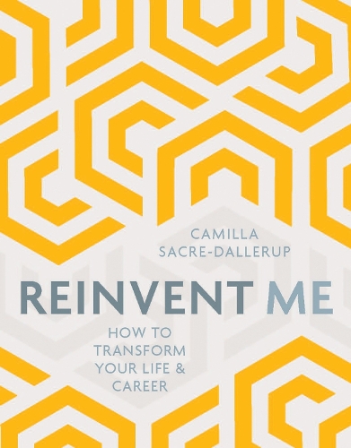 Паперова книга «Reinvent Me: How to Transform Your Life & Career», автор Камілла Сакре-Даллеруп - фото №1