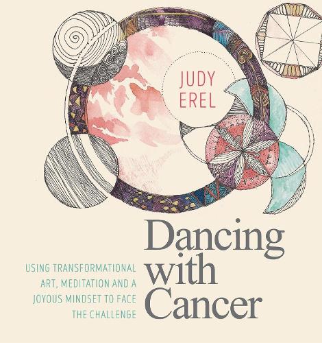 Бумажная книга «Dancing with Cancer: Cancer Self-Empowerment Through Art, Meditation and a Joyous Mindset», автор Джудит Эрел - фото №1