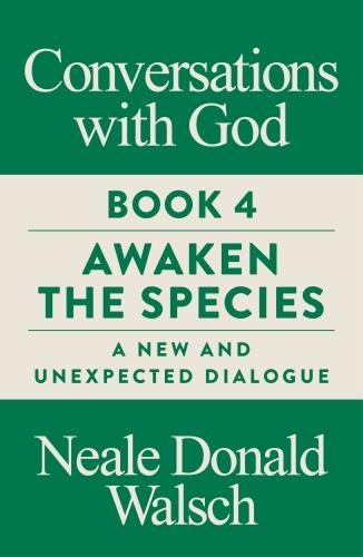 Бумажная книга «Conversations with God, Book 4: Awaken the Species, A New and Unexpected Dialogue», автор Нил Доналд Уолш - фото №1