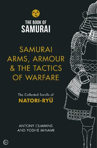 Бумажная книга «Samurai Arms, Armour & the Tactics of Warfare (The Book of Samurai Series): The Collected Scrolls of Natori-Ryū», автор Антони Камминс - фото №1