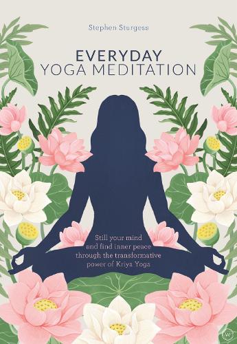 Бумажная книга «Everyday Yoga Meditation: Still your Mind and Find Inner Peace through the Transformative Power of Kriya Yoga», автор Стивен Стерджесс - фото №1