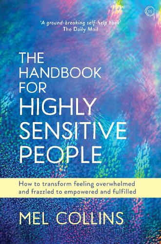 Бумажная книга «The Handbook for Highly Sensitive People: How to Transform Feeling Overwhelmed and Frazzled to Empowered and Fulfilled», автор Мел Коллинз - фото №1