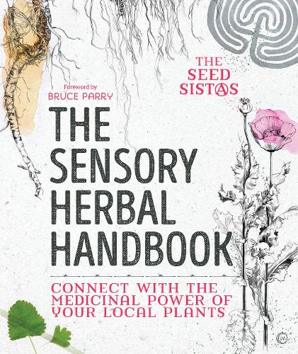 Бумажная книга «The Sensory Herbal Handbook: Connect with the Medicinal Power of Your Local Plants», автор Тhе Sееd Sistаs - фото №1