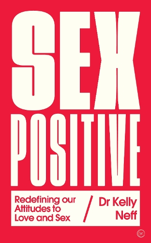 Паперова книга «Sex Positive: Redefining Our Attitudes to Love & Sex», автор Келлі Нефф - фото №1