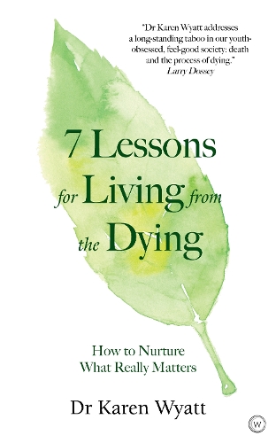 Паперова книга «7 Lessons on Living from the Dying: How to Nurture What Really Matters», автор Карен Вайатт - фото №1
