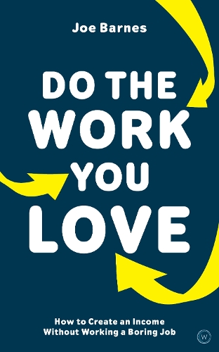 Бумажная книга «Do The Work You Love: How to Create an Income without Working a Boring Job», автор Джо Барнс - фото №1