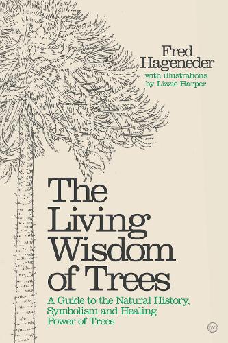 Бумажная книга «Living Wisdom of Trees: A Guide to the Natural History, Symbolism and Healing Power of Trees», автор Фред Хагенедер - фото №1