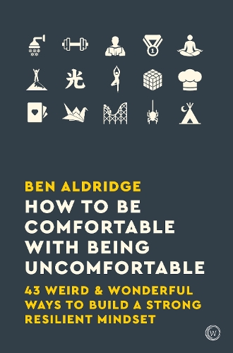 [object Object] «How to Be Comfortable with Being Uncomfortable: 43 Weird & Wonderful Ways to Build a Strong Resilient Mindset», автор Бен Олдридж - фото №1
