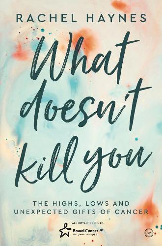 Бумажная книга «What Doesn't Kill You ...: The Highs, Lows and Unexpected Gifts of Surviving Cancer», автор Рэйчел Хейнс - фото №1