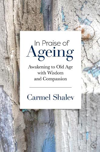 Бумажная книга «In Praise of Ageing: Awakening to Old Age with Wisdom and Compassion», автор Кармел Шалев - фото №1