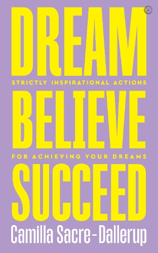 Бумажная книга «Dream, Believe, Succeed: Strictly Inspirational Actions for Achieving Your Dreams», автор Камилла Сакре-Даллеруп - фото №1
