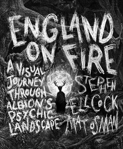 Паперова книга «England on Fire: A Visual Journey through Albion's Psychic Landscape», автор Стівен Елкок - фото №1