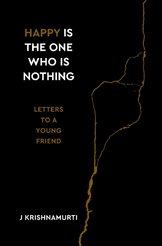 Бумажная книга «Happy Is the One Who Is Nothing: Letters to a Young Friend», автор Джидду Кришнамурти - фото №1