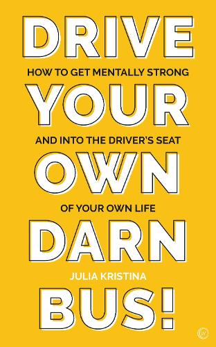 Бумажная книга «Drive Your Own Darn Bus!: How to Get Mentally Strong and into the Driver's Seat of Your Life», автор Юлия Кристина - фото №1