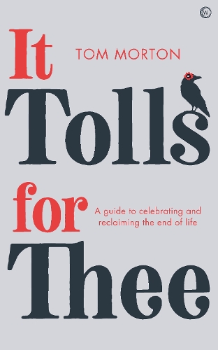 Бумажная книга «It Tolls For Thee: A guide to celebrating and reclaiming the end of life», автор Том Мортон - фото №1